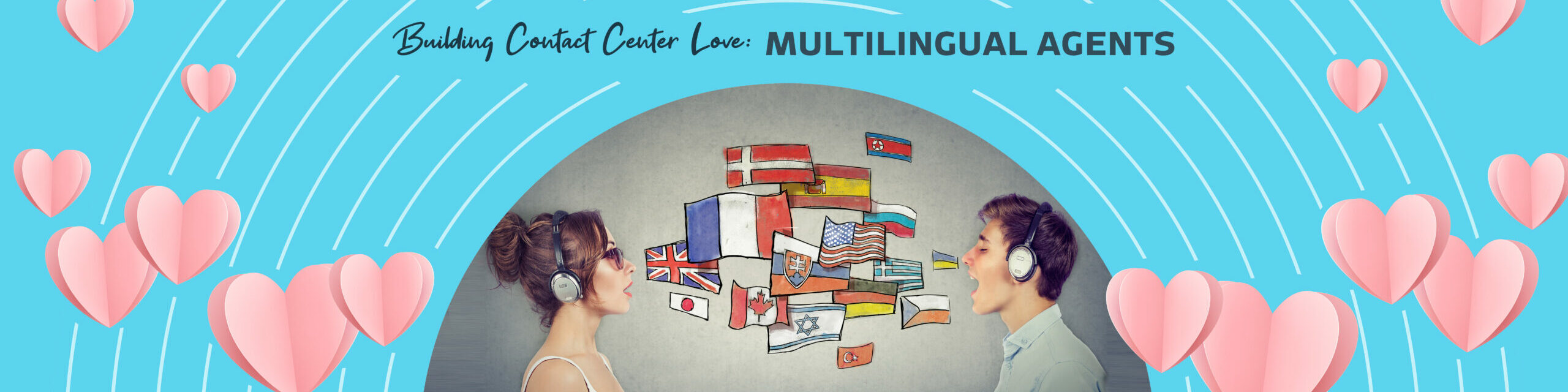Building Contact Center Love: Why We All Need More Multilingual Agents